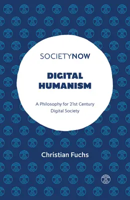 Digitálny humanizmus: Filozofia pre digitálnu spoločnosť 21. storočia - Digital Humanism: A Philosophy for 21st Century Digital Society