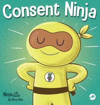 Súhlas Ninja: Detská obrázková kniha o bezpečnosti, hraniciach a súhlase - Consent Ninja: A Children's Picture Book about Safety, Boundaries, and Consent