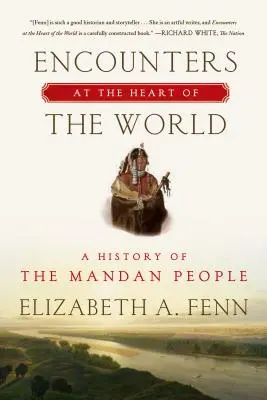 Stretnutia v srdci sveta: História národa Mandanov - Encounters at the Heart of the World: A History of the Mandan People