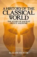 Dejiny klasického sveta - Príbeh starovekého Grécka a Ríma - History of the Classical World - The Story of Ancient Greece and Rome