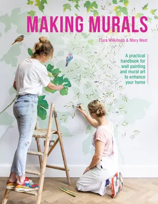 Tvorba nástenných malieb: Praktická príručka na maľovanie stien a nástenné maľby na skrášlenie vášho domova - Making Murals: A Practical Handbook for Wall Painting and Mural Art to Enhance Your Home