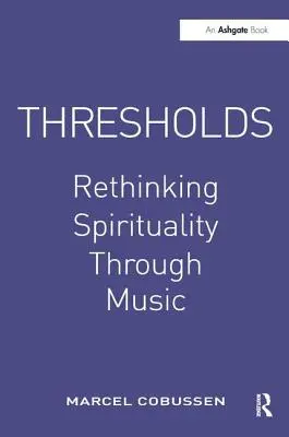 Thresholds (Prahy): Rethinking Spirituality Through Music (Prehodnotenie spirituality prostredníctvom hudby) - Thresholds: Rethinking Spirituality Through Music