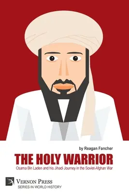 Svätý bojovník: Usáma bin Ládin a jeho džihádistická cesta v sovietsko-afganskej vojne - The Holy Warrior: Osama Bin Laden and his Jihadi Journey in the Soviet-Afghan War