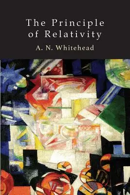 Princíp relativity: S aplikáciami na fyzikálne vedy - The Principle of Relativity: With Applications to Physical Science