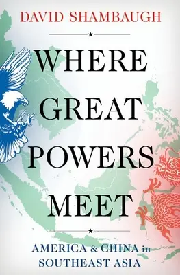 Kde sa stretávajú veľmoci: Amerika a Čína v juhovýchodnej Ázii - Where Great Powers Meet: America & China in Southeast Asia