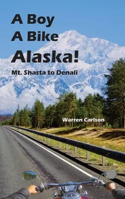 A Boy A Bike Alaska! Od hory Shasta po Denali - A Boy A Bike Alaska!: Mt. Shasta to Denali
