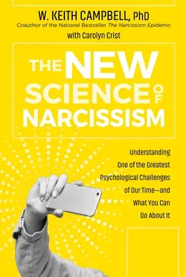 Nová veda o narcizme: Pochopenie jednej z najväčších psychologických výziev našej doby - a čo s tým môžete urobiť - The New Science of Narcissism: Understanding One of the Greatest Psychological Challenges of Our Time--And What You Can Do about It