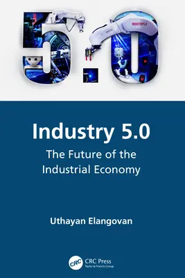 Priemysel 5.0: Budúcnosť priemyselného hospodárstva - Industry 5.0: The Future of the Industrial Economy