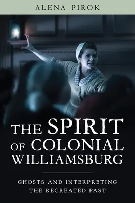 Duch koloniálneho Williamsburgu: Duchovia a interpretácia obnovenej minulosti - The Spirit of Colonial Williamsburg: Ghosts and Interpreting the Recreated Past