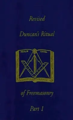 Revidovaný Duncanov rituál slobodomurárstva 1. časť (revidovaný) v tvrdej väzbe - Revised Duncan's Ritual Of Freemasonry Part 1 (Revised) Hardcover