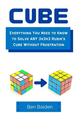 CUBE (Paperback): Knižná publikácia s názvom CUBE (Paperback): Všetko, čo potrebujete vedieť, aby ste vyriešili akúkoľvek Rubikovu kocku 3x3x3 bez frustrácie - CUBE (Paperback): Everything You Need to Know to Solve ANY 3x3x3 Rubik's Cube Without Frustration
