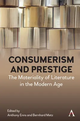 Spotrebiteľstvo a prestíž: Materialita literatúry v modernej dobe - Consumerism and Prestige: The Materiality of Literature in the Modern Age