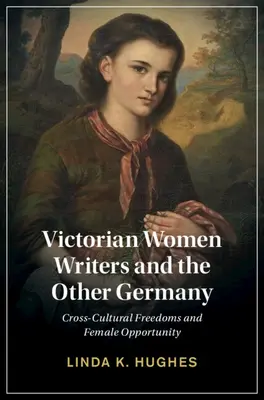 Viktoriánske spisovateľky a iné Nemecko: Medzikultúrne slobody a príležitosti pre ženy - Victorian Women Writers and the Other Germany: Cross-Cultural Freedoms and Female Opportunity