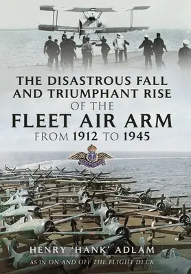 Katastrofálny pád a triumfálny vzostup leteckej flotily v rokoch 1912 až 1945 - The Disastrous Fall and Triumphant Rise of the Fleet Air Arm from 1912 to 1945