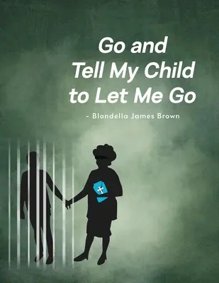 Choď a povedz môjmu dieťaťu, aby ma pustilo - Go and Tell My Child to Let Me Go
