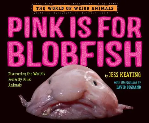 Ružová je pre blobfish: Objavovanie dokonale ružových živočíchov na svete - Pink Is for Blobfish: Discovering the World's Perfectly Pink Animals