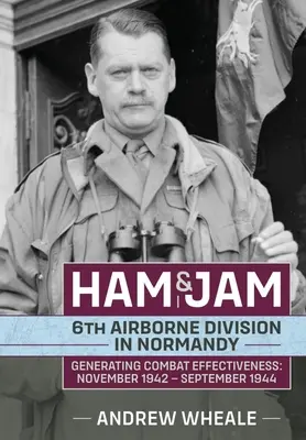 Šunka a džem: 6. výsadková divízia v Normandii - generovanie bojovej efektívnosti: November 1942 - september 1944 - Ham & Jam: 6th Airborne Division in Normandy - Generating Combat Effectiveness: November 1942 - September 1944