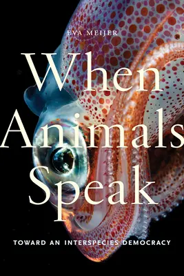 Keď zvieratá hovoria: Na ceste k medzidruhovej demokracii - When Animals Speak: Toward an Interspecies Democracy