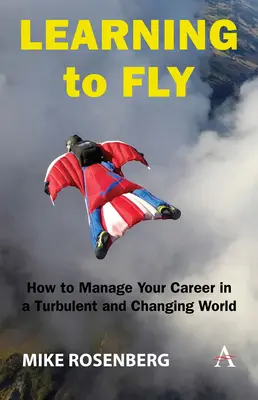 Učíme sa lietať: Ako riadiť svoju kariéru v turbulentnom a meniacom sa svete - Learning to Fly: How to Manage Your Career in a Turbulent and Changing World