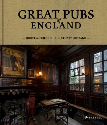 Great Pubs of England: Tridsaťtri najlepších anglických hostincov od Home Counties po sever - Great Pubs of England: Thirty-Three of England's Best Hostelries from the Home Counties to the North