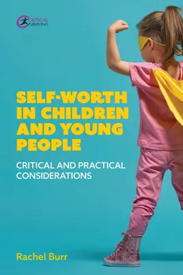 Sebahodnota u detí a mladých ľudí: Kritické a praktické úvahy - Self-Worth in Children and Young People: Critical and Practical Considerations