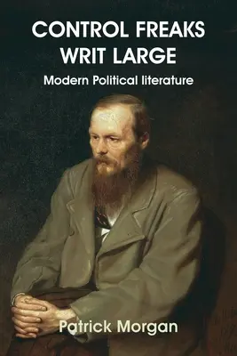Kontrolné šialenstvá vo veľkom: Moderná politická literatúra - Control Freaks Writ Large: Modern Political literature