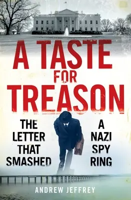 Chuť na zradu: List, ktorý rozbil nacistickú špionážnu skupinu - A Taste for Treason: The Letter That Smashed a Nazi Spy Ring