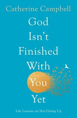 Boh s tebou ešte neskončil: Životné lekcie o tom, ako sa nevzdávať - God Isn't Finished with You Yet: Life Lessons on Not Giving Up