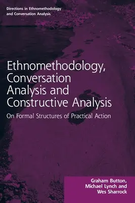 Etnometodológia, analýza rozhovorov a konštruktívna analýza: O formálnych štruktúrach praktického konania - Ethnomethodology, Conversation Analysis and Constructive Analysis: On Formal Structures of Practical Action