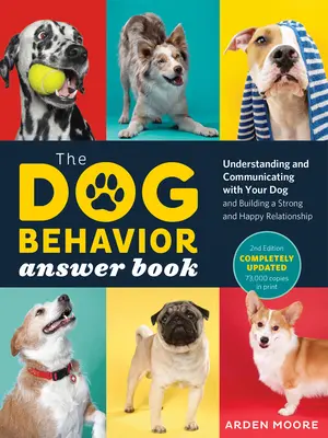 Kniha odpovedí o správaní psov, 2. vydanie: Pochopenie a komunikácia so psom a budovanie pevného a šťastného vzťahu - The Dog Behavior Answer Book, 2nd Edition: Understanding and Communicating with Your Dog and Building a Strong and Happy Relationship