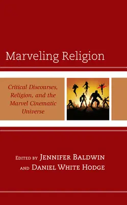 Obdivovanie náboženstva: Kritické diskurzy, náboženstvo a filmový vesmír Marvelu - Marveling Religion: Critical Discourses, Religion, and the Marvel Cinematic Universe