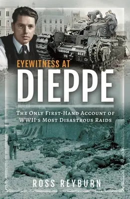 Eyewitness at Dieppe: The Only First-Hand Account of Wwii's Most Disasterrous Raid - Eyewitness at Dieppe: The Only First-Hand Account of Wwii's Most Disastrous Raid