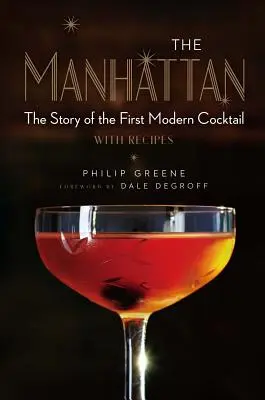 Manhattan: Príbeh prvého moderného koktailu s receptami - The Manhattan: The Story of the First Modern Cocktail with Recipes