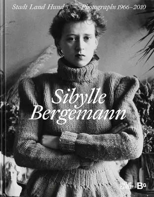 Sibylle Bergemann: Fotografie 1966 - 2010 - Sibylle Bergemann: Photographs 1966-2010