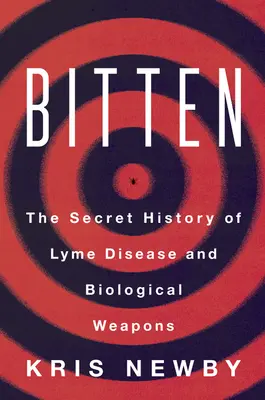 Bitten (Pohrýzený): a biologické zbrane: Tajná história lymskej boreliózy a biologických zbraní - Bitten: The Secret History of Lyme Disease and Biological Weapons