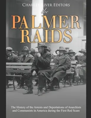 Palmerove nájazdy: Palmerove razie: História zatýkania a deportácií anarchistov a komunistov v Amerike počas prvého červeného strachu - The Palmer Raids: The History of the Arrests and Deportations of Anarchists and Communists in America during the First Red Scare
