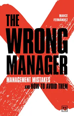 Zlý manažér: Manažérske chyby a ako sa im vyhnúť - The Wrong Manager: Management Mistakes and How to Avoid Them