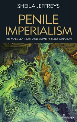 Penile Imperialism: Mužské sexuálne právo a podriadenosť žien - Penile Imperialism: The Male Sex Right and Women's Subordination