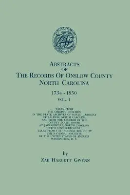 Abstrakty záznamov okresu Onslow, Severná Karolína, 1734-1850. v dvoch zväzkoch. I. zväzok - Abstracts of the Records of Onslow County, North Carolina, 1734-1850. in Two Volumes. Volume I