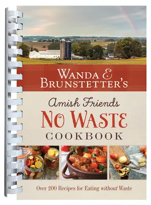 Wanda E. Brunstetterová: Amish Friends No Waste Cookbook: Viac ako 270 receptov pomáha napnúť rozpočet na potraviny - Wanda E. Brunstetter's Amish Friends No Waste Cookbook: More Than 270 Recipes Help Stretch a Food Budget
