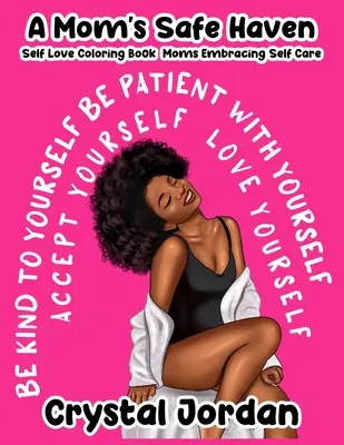 Bezpečné útočisko pre mamy Maľovanky s láskou k sebe samým Mamičky v objatí starostlivosti o seba - A Mom's Safe Haven Self Love Coloring Book Moms Embracing Self Care