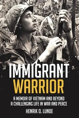 Prisťahovalecký bojovník: Memoáre z Vietnamu a ďalších krajín: Náročný život vo vojne a v mieri - Immigrant Warrior: A Memoir of Vietnam and Beyond: A Challenging Life in War and Peace