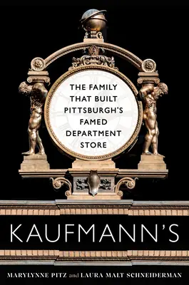Kaufmann's: Rodina, ktorá vybudovala slávny obchodný dom v Pittsburghu - Kaufmann's: The Family That Built Pittsburgh's Famed Department Store