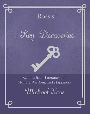 Rossove kľúčové objavy: Citáty z umeleckej literatúry o múdrosti, peniazoch a šťastí - Ross's Key Discoveries: Quotes from Literary Fiction on Wisdom, Money, and Happiness