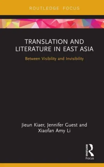Preklad a literatúra vo východnej Ázii: Medzi viditeľnosťou a neviditeľnosťou - Translation and Literature in East Asia: Between Visibility and Invisibility