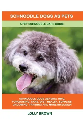 Psy plemena schnoodle ako domáci miláčikovia: Sprievodca starostlivosťou o psy plemena schnoodle - Schnoodle Dogs as Pets: A Pet Schnoodle Care Guide