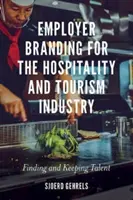 Employer Branding for the Hospitality and Tourism Industry (Budovanie značky zamestnávateľa pre odvetvie hotelierstva a cestovného ruchu): Vyhľadávanie a udržanie talentov - Employer Branding for the Hospitality and Tourism Industry: Finding and Keeping Talent