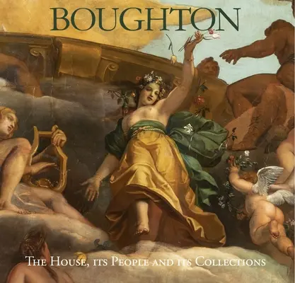 Boughton: Dom, jeho ľudia a zbierky - Boughton: The House, Its People and Its Collections