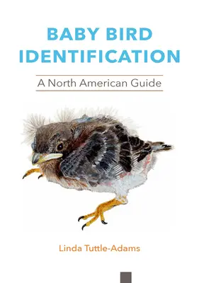 Identifikácia mláďat vtákov: Severoamerický sprievodca - Baby Bird Identification: A North American Guide