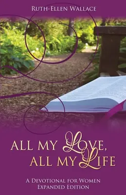 Celá moja láska, celý môj život: A Devotional for Women (Pobožnosť pre ženy) - All My Love, All My Life: A Devotional for Women